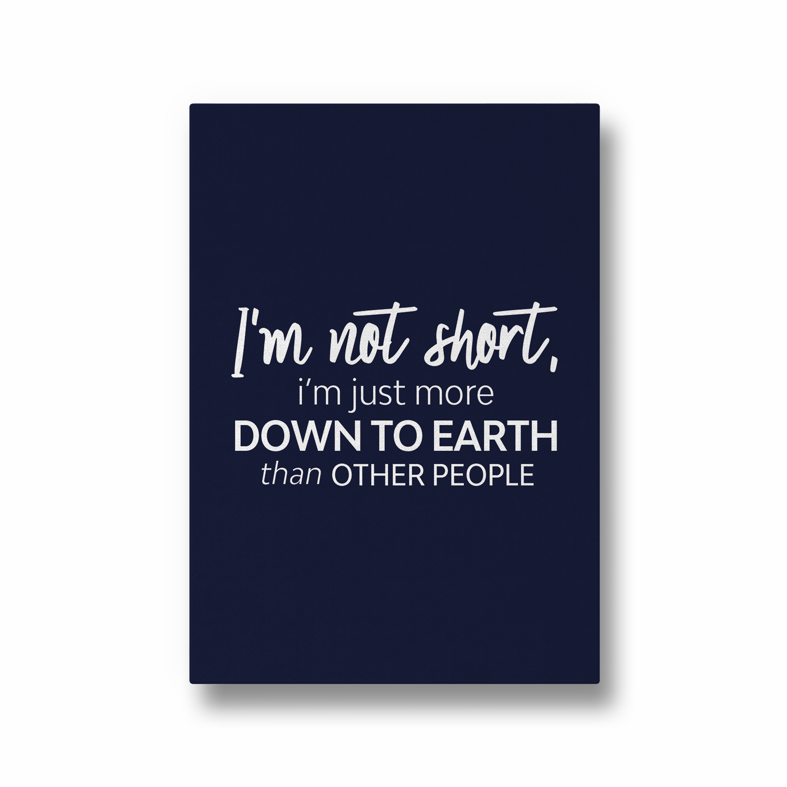 I am not short, I am just more down to earth Quote Wall Art - The Mortal Soul