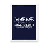 I am not short, I am just more down to earth Quote Wall Art - The Mortal Soul