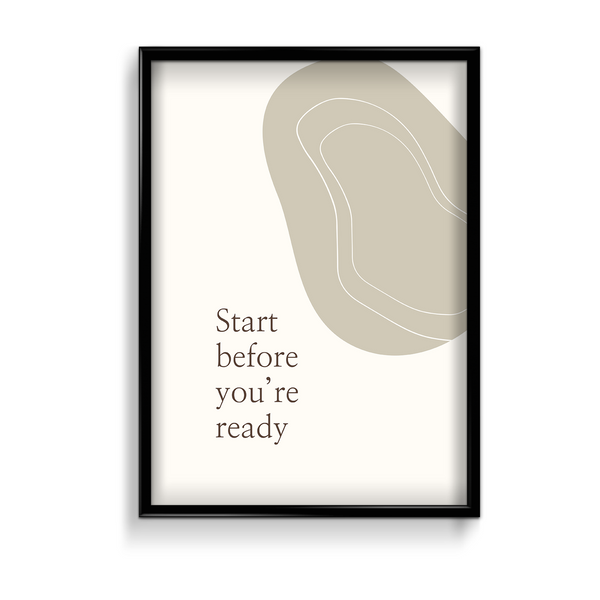 Start before you are ready Quote Wall Art - The Mortal Soul