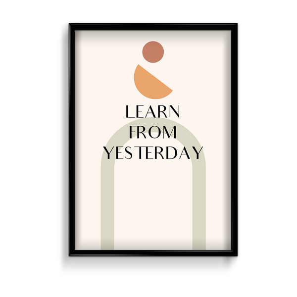 Learn from yesterday Quote Wall Art - The Mortal Soul