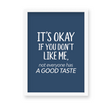 Its okay if you don't like me, not everyone has a good taste Quote Wall Art - The Mortal Soul