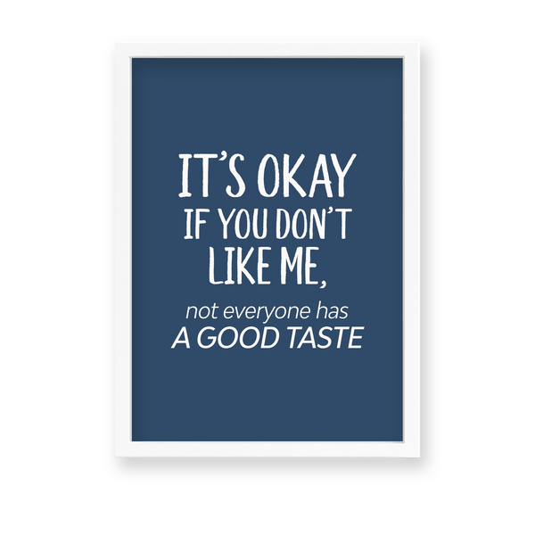 Its okay if you don't like me, not everyone has a good taste Quote Wall Art - The Mortal Soul