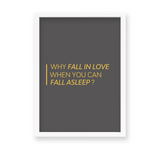 Why fall in love when you can fall asleep Quote Wall Art - The Mortal Soul