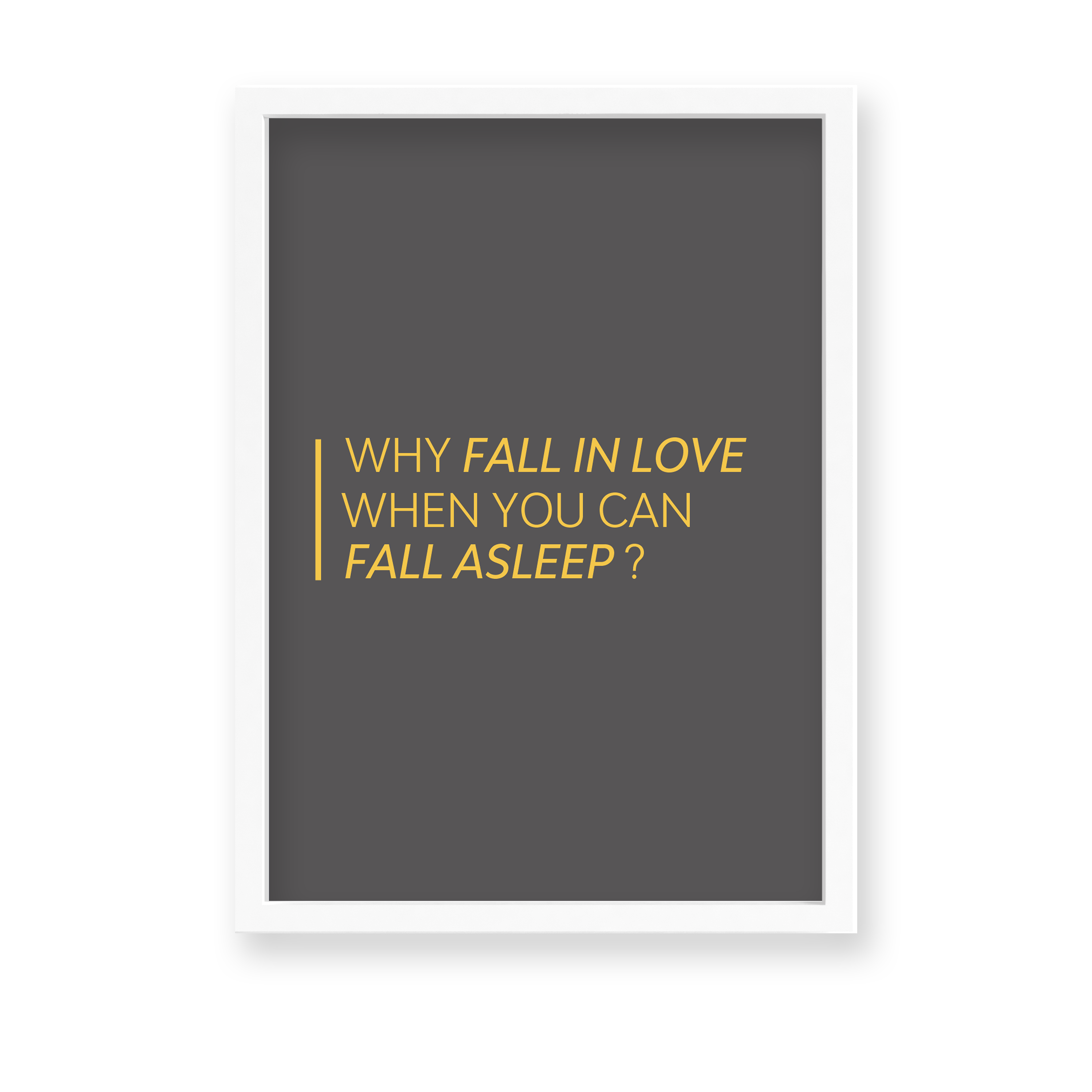 Why fall in love when you can fall asleep Quote Wall Art - The Mortal Soul