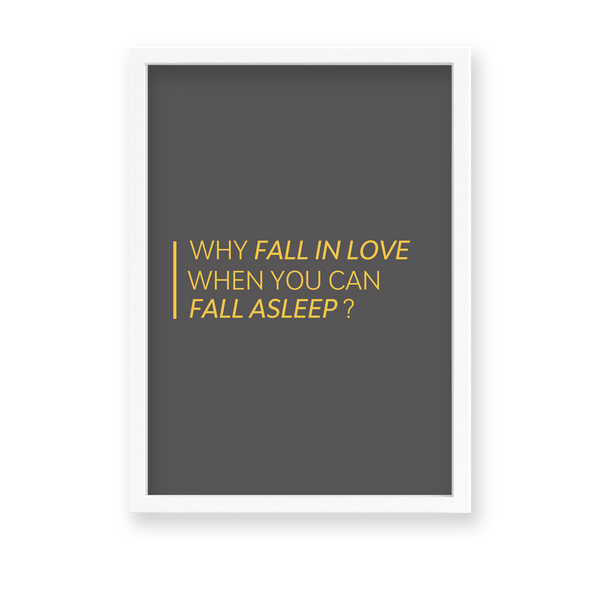 Why fall in love when you can fall asleep Quote Wall Art - The Mortal Soul
