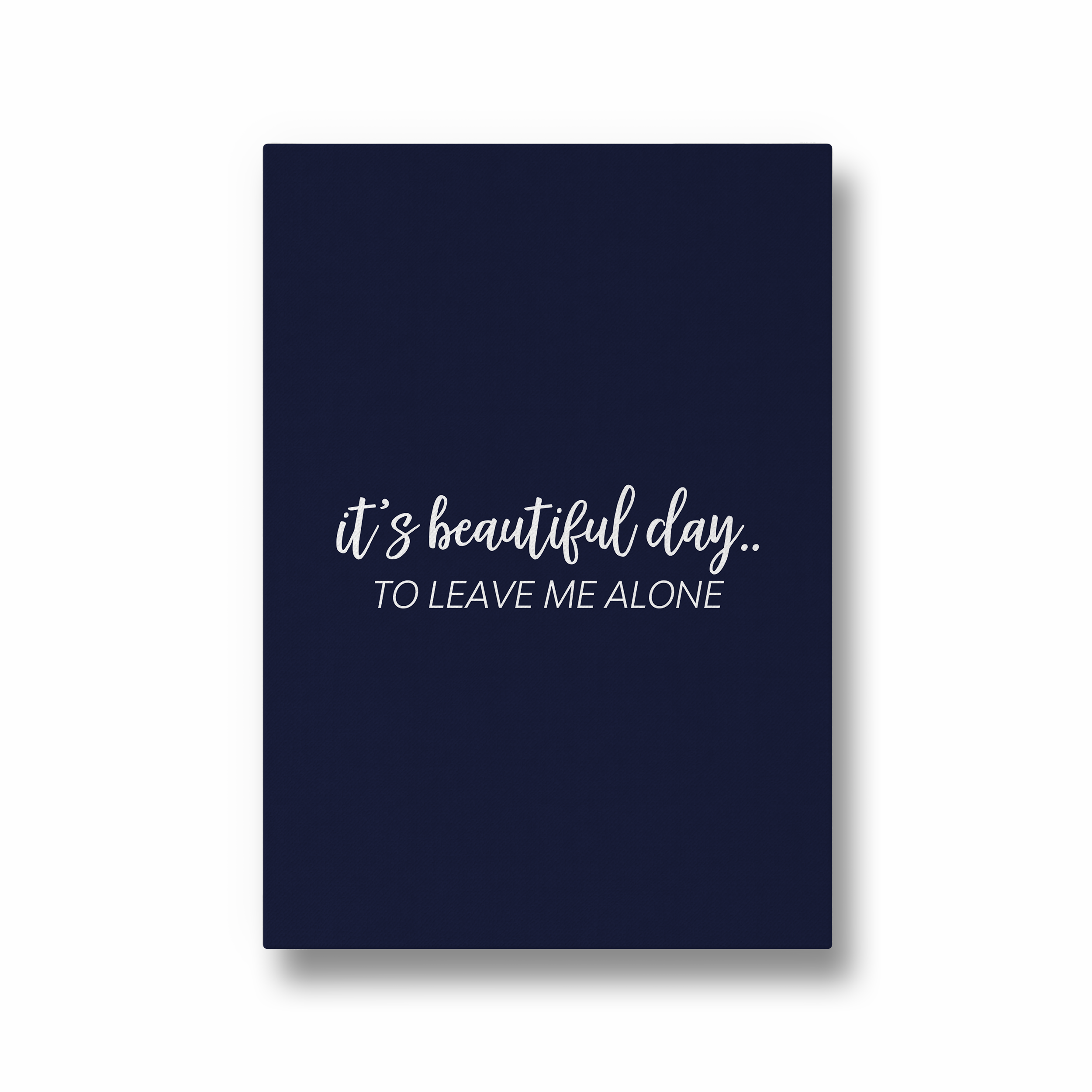 Its a beautiful day to leave me alone Quote Wall Art - The Mortal Soul