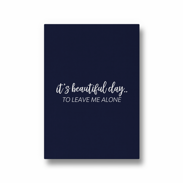 Its a beautiful day to leave me alone Quote Wall Art - The Mortal Soul