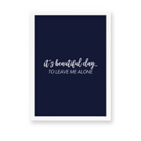 Its a beautiful day to leave me alone Quote Wall Art - The Mortal Soul