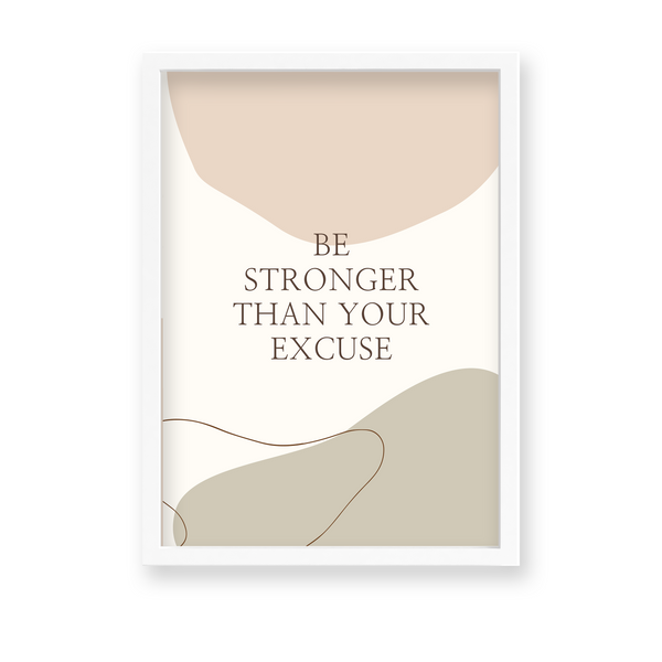 Be Stronger than your excuse Quote Wall Art - The Mortal Soul