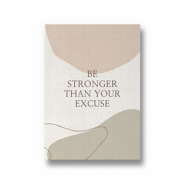 Be Stronger than your excuse Quote Wall Art - The Mortal Soul
