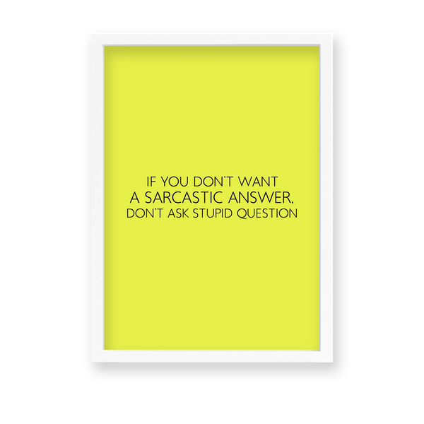 If you don't want a sarcastic answer don't ask stupid question Quote Wall Art - The Mortal Soul