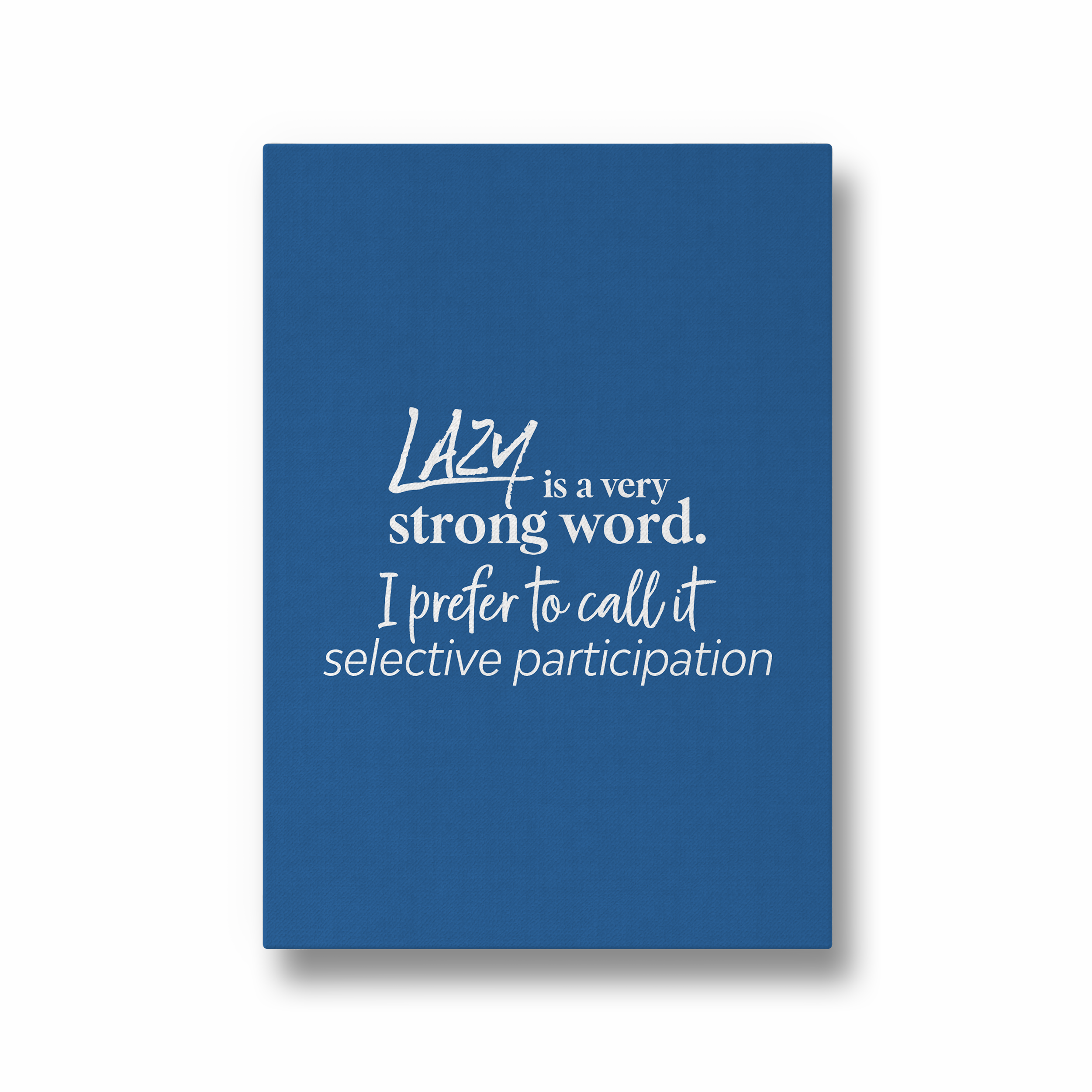 Lazy is a very strong word, I prefer to call it selective participation Quote Wall Art - The Mortal Soul
