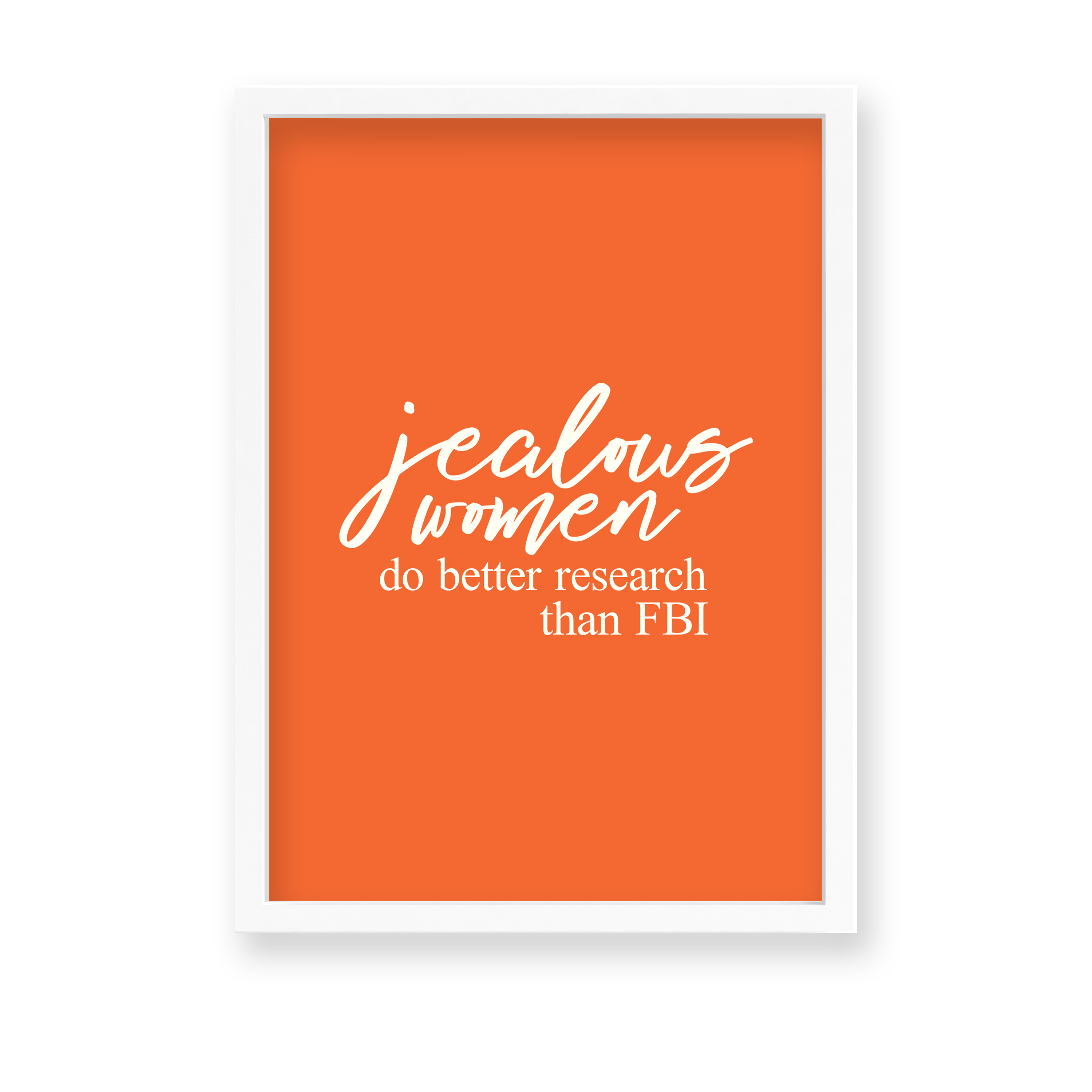 Jealous women do better research than FBI Quote Wall Art - The Mortal Soul