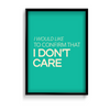 I would like to confirm that I don't care Quote Wall Art - The Mortal Soul