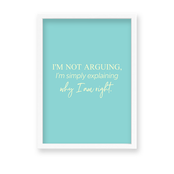 I am not arguing, I am simply explaining why I am right Quote Wall Art - The Mortal Soul