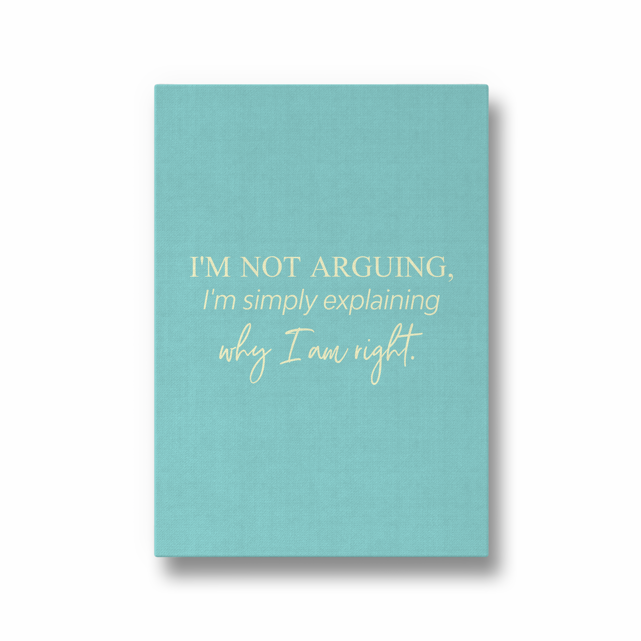 I am not arguing, I am simply explaining why I am right Quote Wall Art - The Mortal Soul