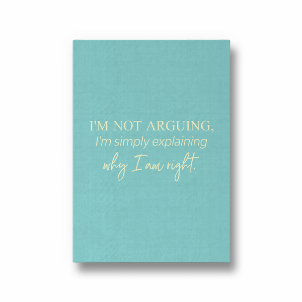 I am not arguing, I am simply explaining why I am right Quote Wall Art - The Mortal Soul