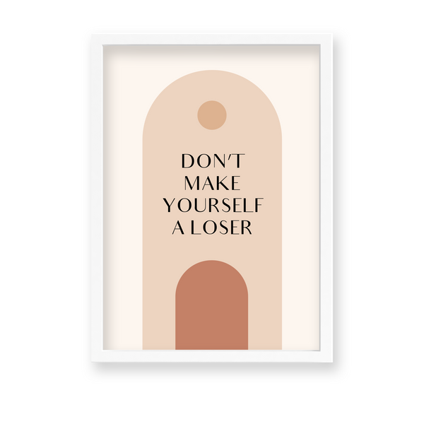 Don't make yourself a loser Quote Wall Art - The Mortal Soul