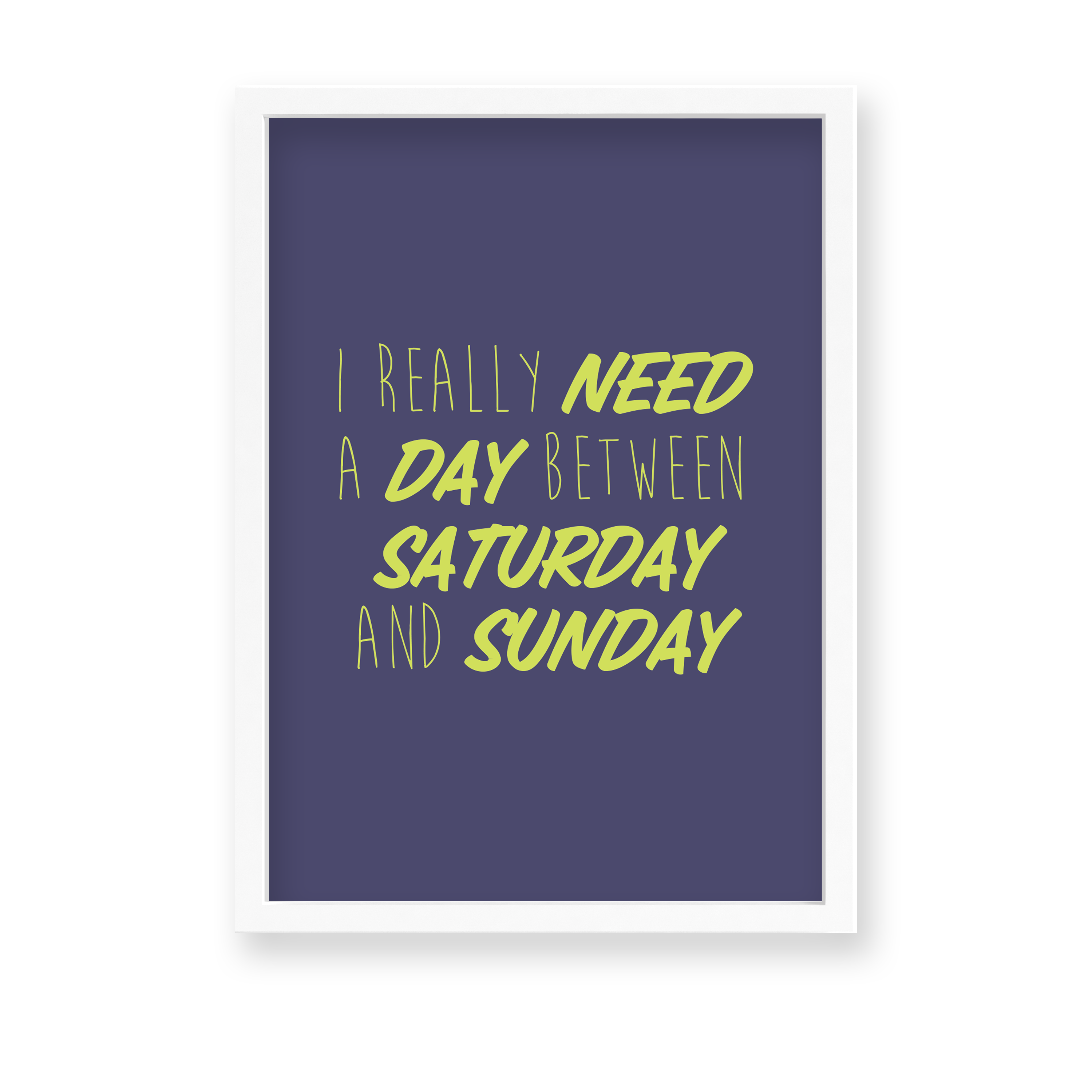 I really need a day between Saturday and Sunday Quote Wall Art - The Mortal Soul