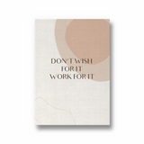 Don't wish for it work for it Quote Wall Art - The Mortal Soul