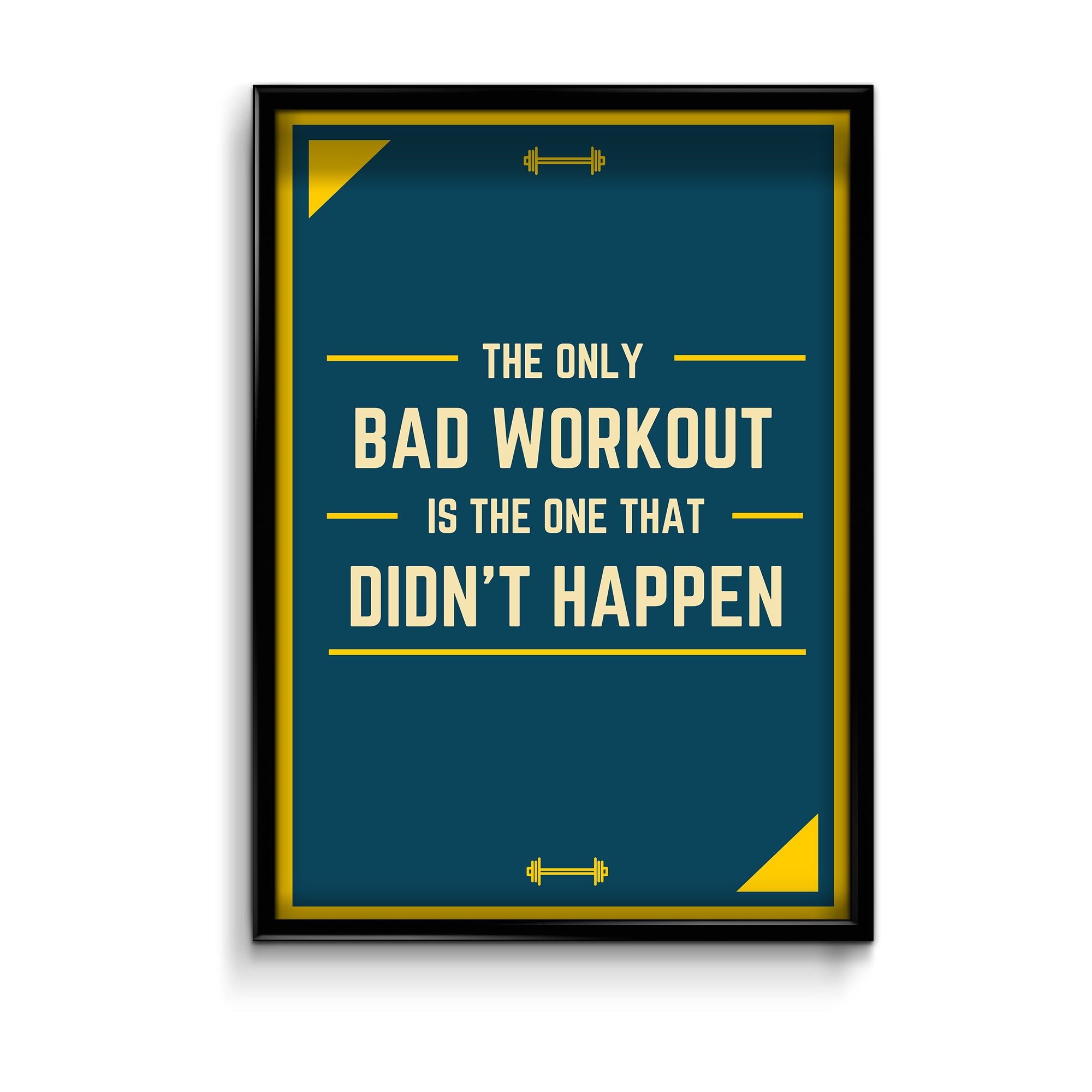 The only bad workout is the one that didn't happen Gym Poster