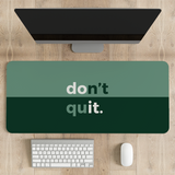 Don't Quit Desk Mat | Desk Pad | Mouse Pad