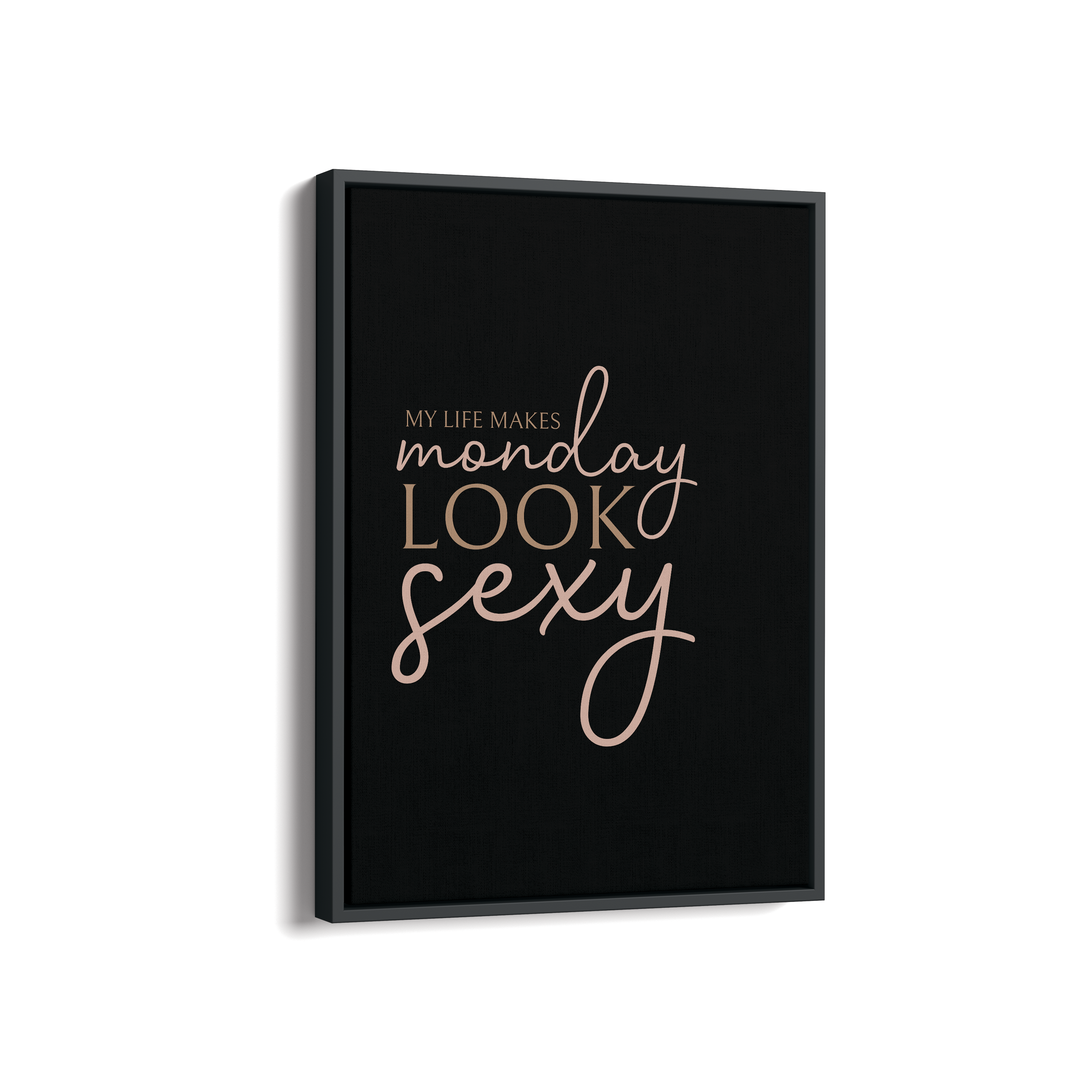 My life makes Monday look sexy Wall Art