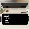 Good things take time Desk Mat | Desk Pad | Mouse Pad