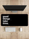 Good things take time Desk Mat | Desk Pad | Mouse Pad