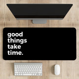 Good things take time Desk Mat | Desk Pad | Mouse Pad