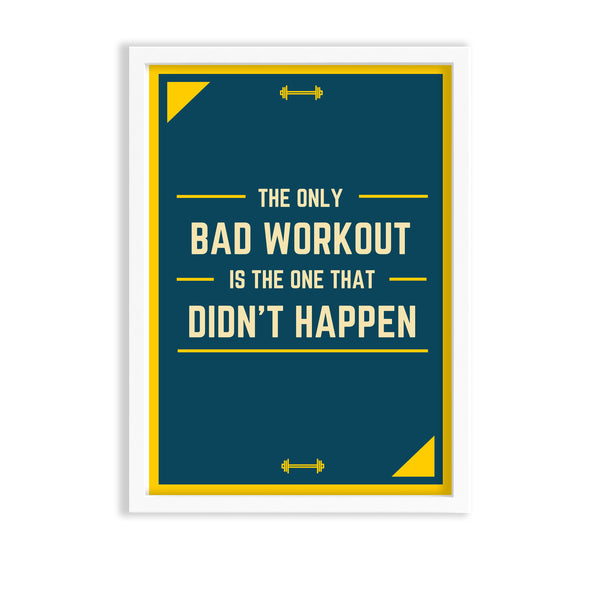 The only bad workout is the one that didn't happen Gym Poster