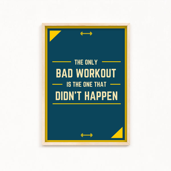 The only bad workout is the one that didn't happen Gym Poster