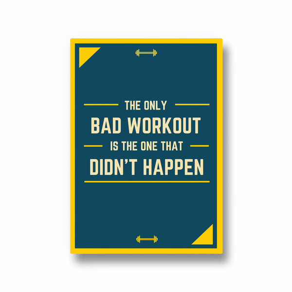 The only bad workout is the one that didn't happen Gym Poster