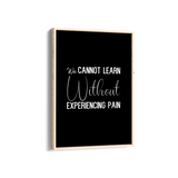 We can not learn without experiencing pain Quote Wall Art