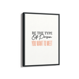 Be the type of person you want to meet Quote Wall Art