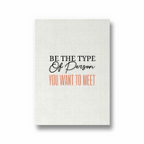 Be the type of person you want to meet Quote Wall Art