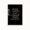 Work hard play harder train hardest Gym Poster