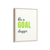 Be a goal digger Quote Wall Art