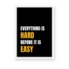 Everything is hard before it is easy Wall Art
