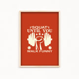 Squat until you walk funny Gym Poster