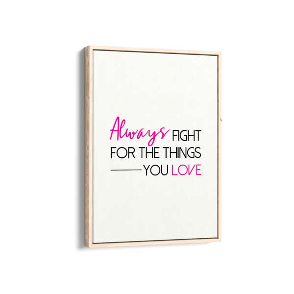 Always fight for the things you love Quote Wall Art