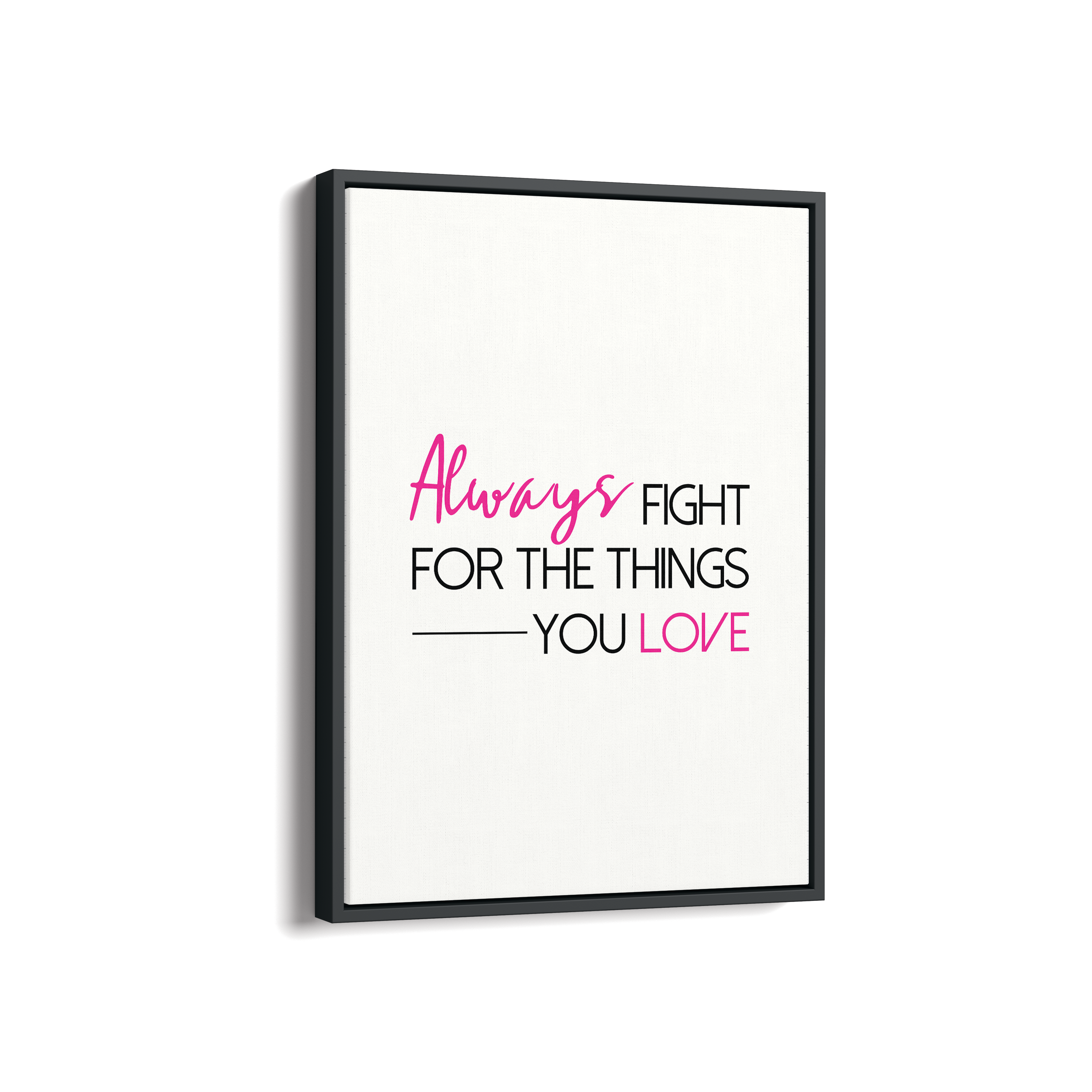 Always fight for the things you love Quote Wall Art
