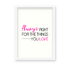 Always fight for the things you love Quote Wall Art