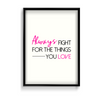 Always fight for the things you love Quote Wall Art