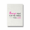 Always fight for the things you love Quote Wall Art