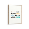Believe with your eyes not with your ears Quote Wall Art