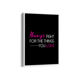 Always fight for the things you love Quote Wall Art - The Mortal Soul