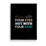 Believe with your eyes not with your ears Quote Wall Art - The Mortal Soul