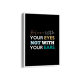 Believe with your eyes not with your ears Quote Wall Art - The Mortal Soul