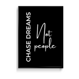 Chase dreams not people Quote Wall Art - The Mortal Soul